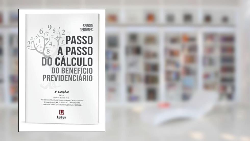Passo a Passo do Cálculo do Benefício Previdenciário 3Ed., do autor Sergio Geromes