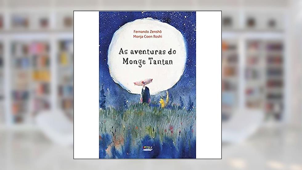 As Aventuras do Monge Tantan: histórias e ilustrações de Fernando Zenshô, poemas da Monja Coen Roshi, do autor Fernando Zenshô; Monja Coen Roshi