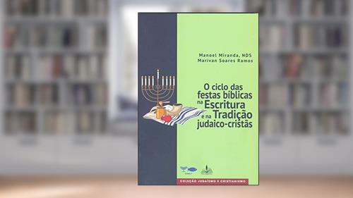Capa de O ciclo das festas bíblicas na escritura e na tradição judaico-cristãs, do autor Marivan Soares Ramos