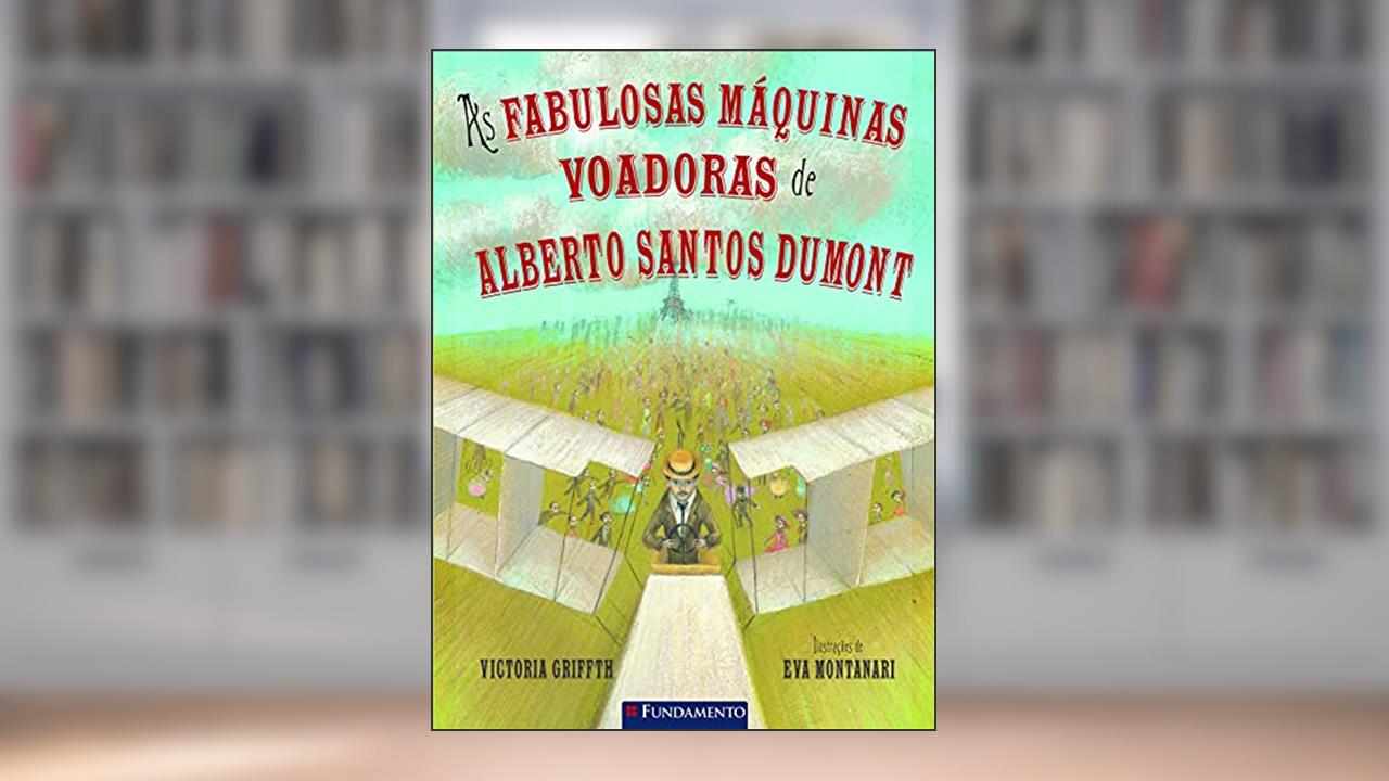 As Fabulosas Máquinas Voadoras De Alberto Santos Dumont, do autor Victoria Griffth