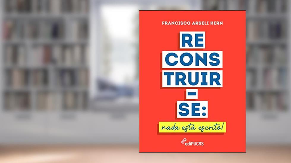 Reconstruir-se: Nada Está Escrito!, do autor Francisco Arseli Kern