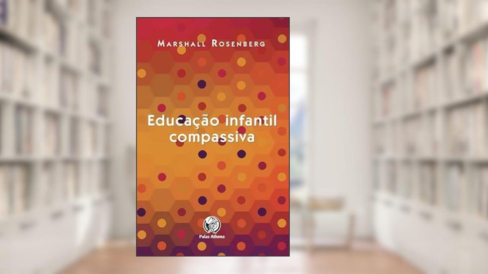 Educação Infantil Compassiva, do autor Marshall Rosemberg