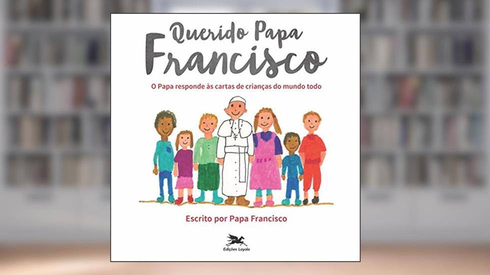 Querido Papa Francisco: O Papa responde às cartas de crianças do mundo todo, do autor Jorge Mario (Papa Francisco) Bergoglio