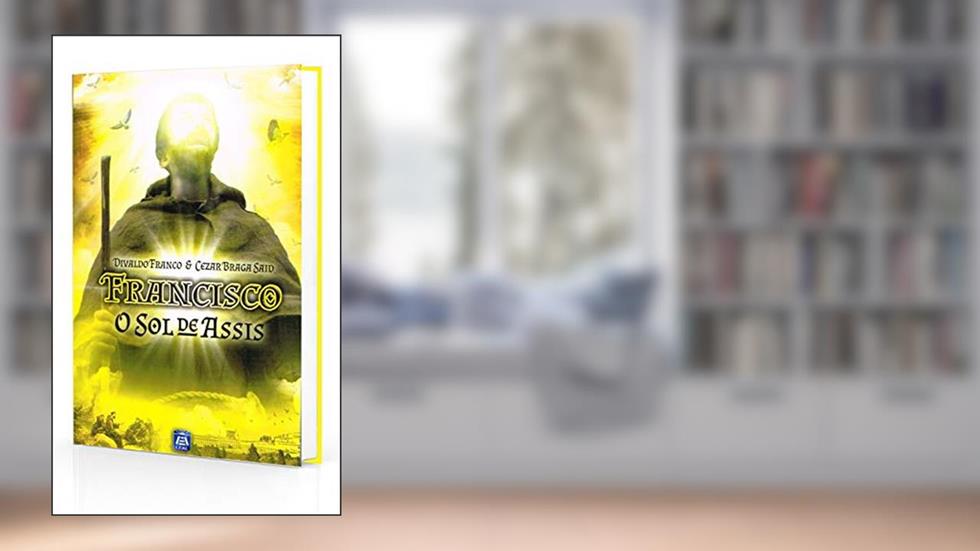 Francisco O Sol de Assis, do autor Divaldo Pereira Franco; Cezar Braga Said