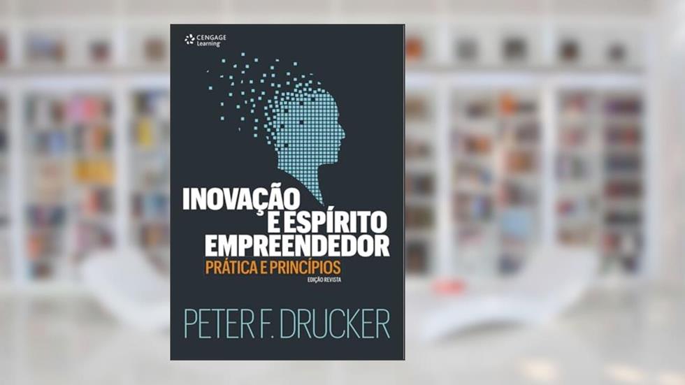 Inovação e espírito empreendedor: Prática e princípios, do autor Peter Drucker