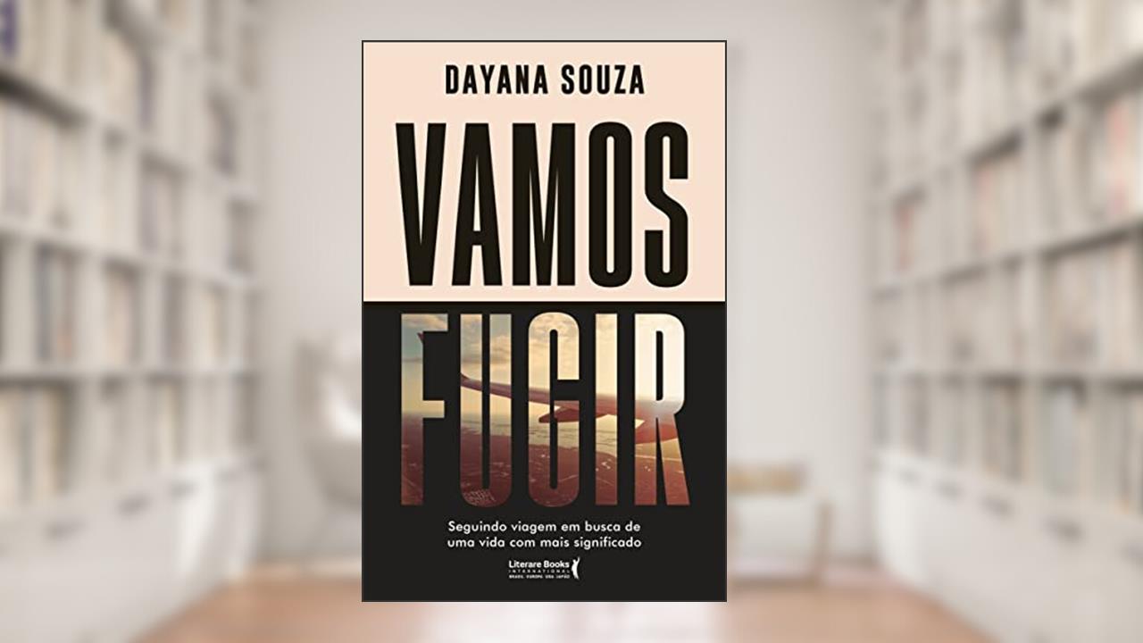 Vamos Fugir: Seguindo Viagem em Busca de uma Vida com Mais Significado, do autor Dayana Souza