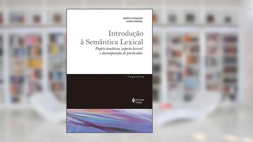 Introdução à semântica lexical: Papéis temáticos, aspecto lexical e decomposição de predicados, do autor Márcia Cançado; Luana Amaral