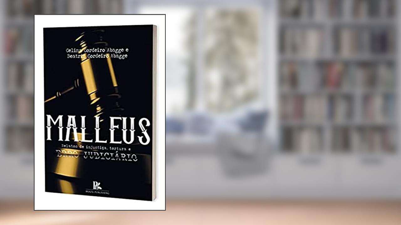 Malleus: Relatos De Injustiça, Tortura E Erro Judiciário, do autor Beatriz Cordeiro Abagge; celina Cordeiro Abagge