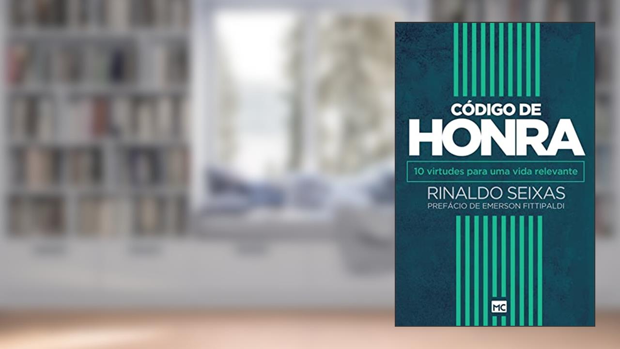 Código de honra: 10 virtudes para uma vida relevante, do autor Rinaldo Seixas