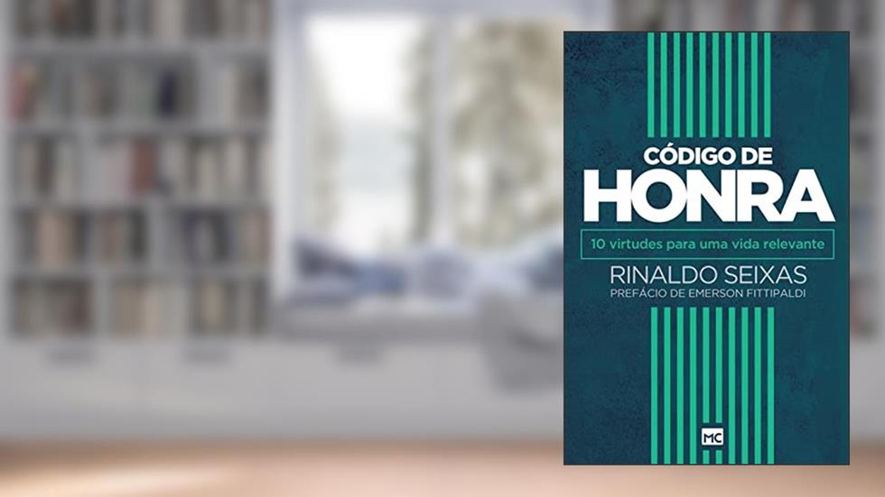 Código de honra: 10 virtudes para uma vida relevante, do autor Rinaldo Seixas
