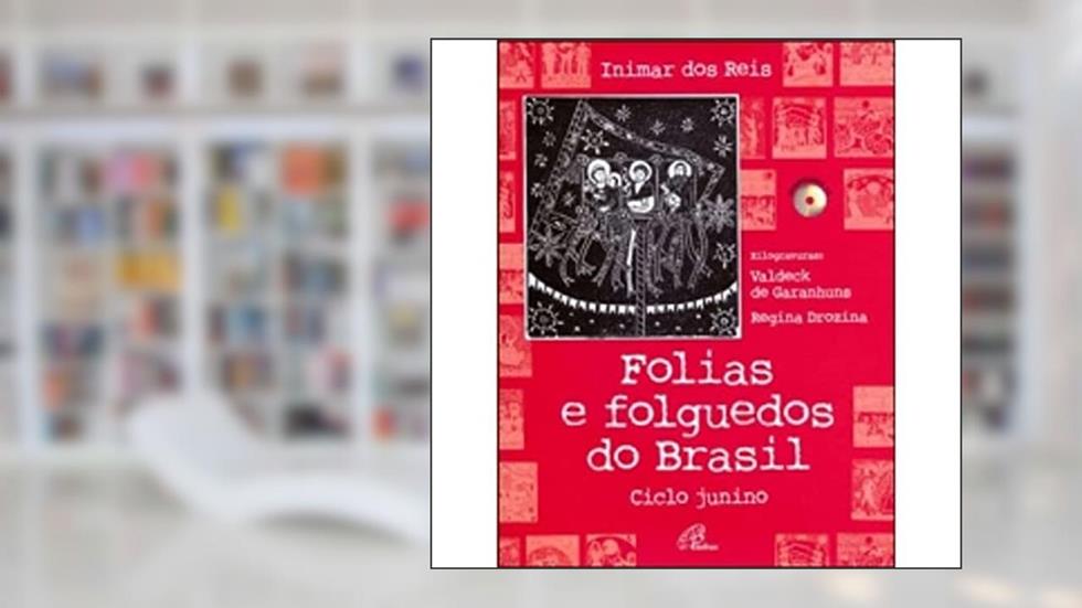 Folias e Folguedos do Brasil - Inclui CD: Ciclo junino, do autor Inimar dos Reis