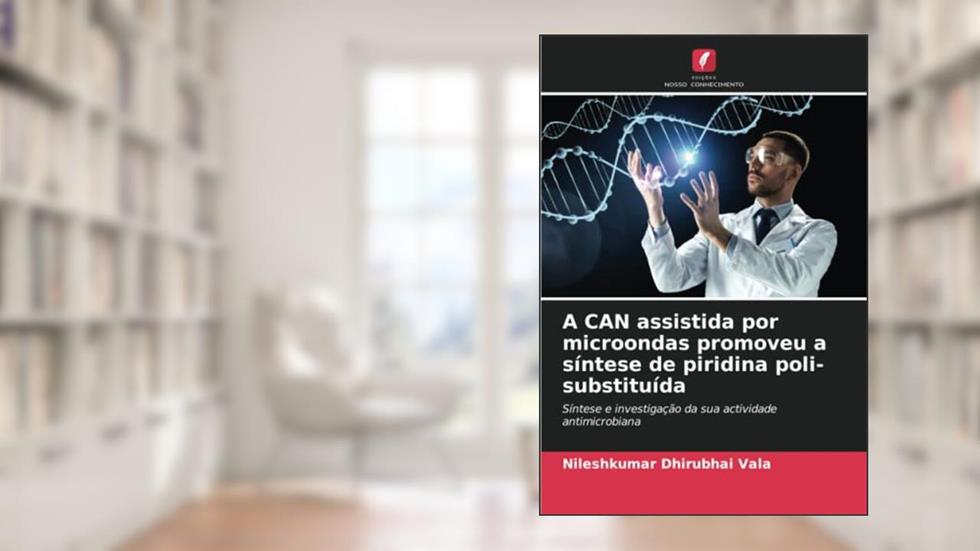 A CAN assistida por microondas promoveu a síntese de piridina poli-substituída: Síntese e investigação da sua actividade antimicrobiana, do autor Nileshkumar Dhirubhai Vala