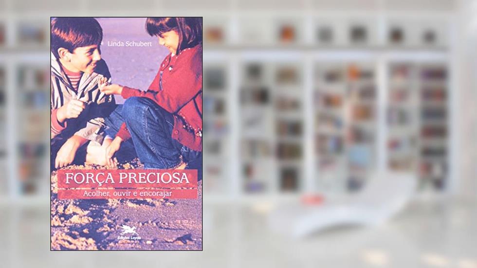 Força preciosa: Acolher, ouvir e encorajar, do autor Linda Schubert