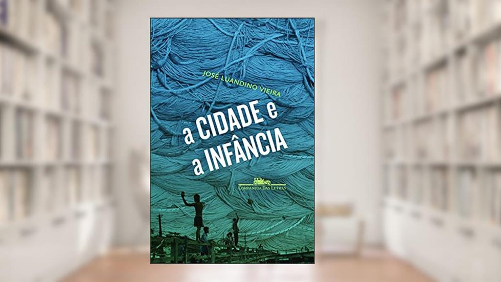 A cidade e a infância, do autor José Luandino Vieira