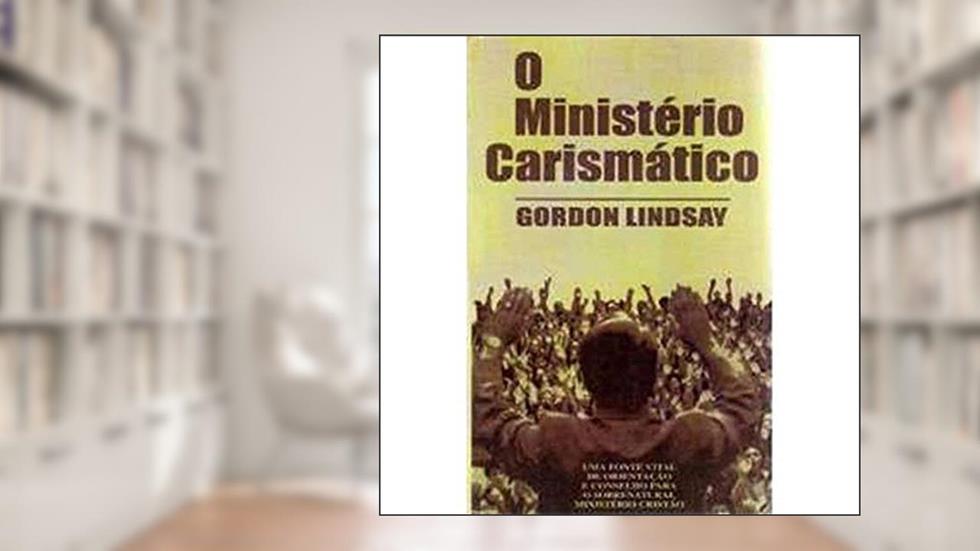 O Ministério Carismático, do autor Gordon Lindsay