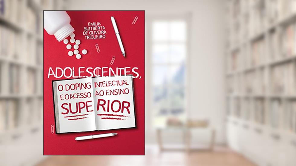 Adolescentes, o doping intelectual e o acesso ao ensino superior, do autor Emilia Suitberta de Oliveira Trigueiro