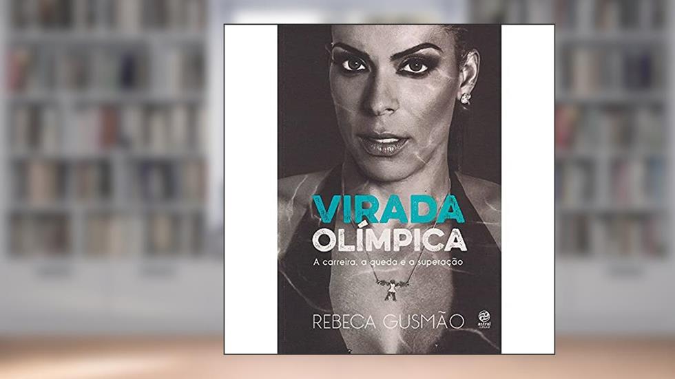 Virada olímpica: a Carreira, a Queda e a Superação, do autor Rebeca Gusmão