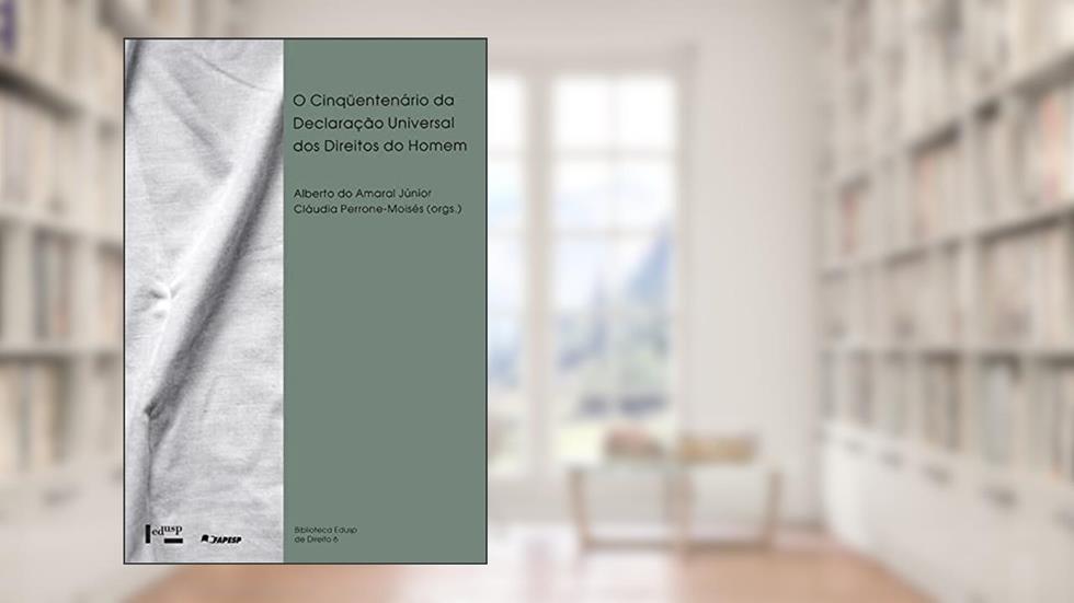 O Cinquentenário da Declaração Universal dos Direitos do Homem, do autor Claudia Perrone-Moises; Alberto Do Amaral Junior