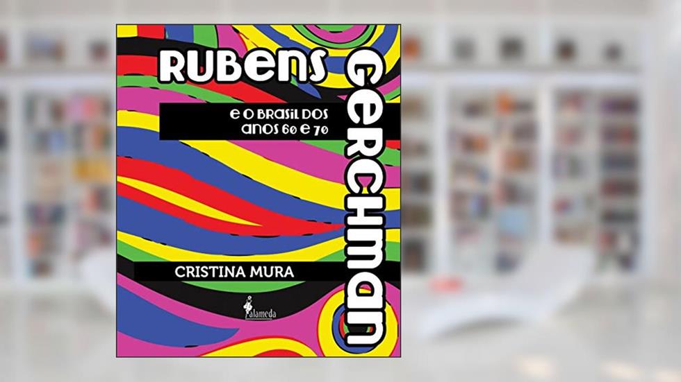 Rubens Gerchman e o Brasil dos Anos 60 e 70, do autor Cristina Mura
