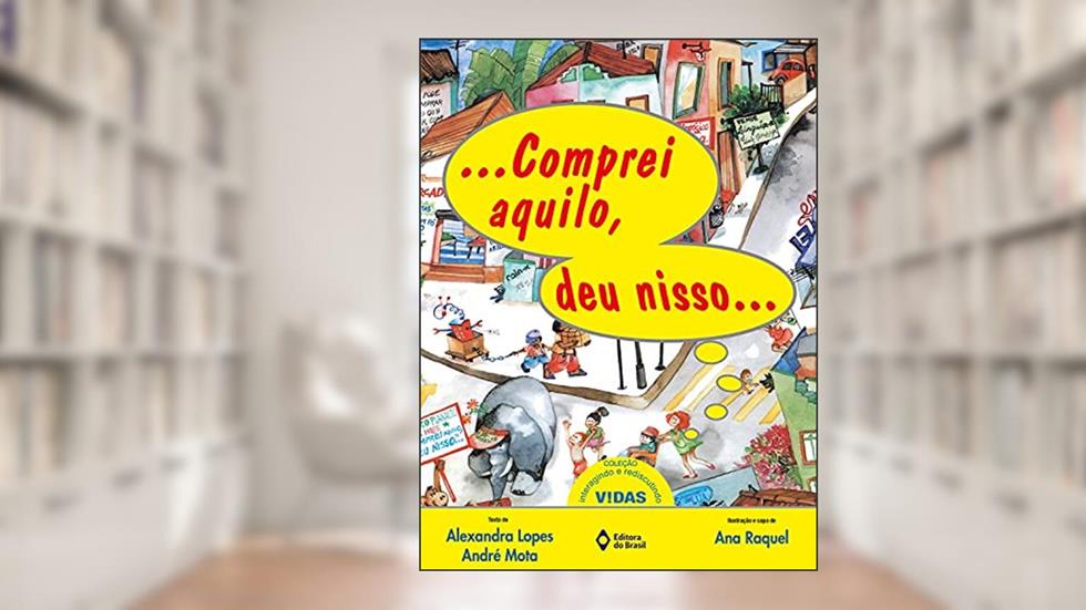 Comprei aquilo, deu nisso..., do autor Alexandra Lopes; André Mota
