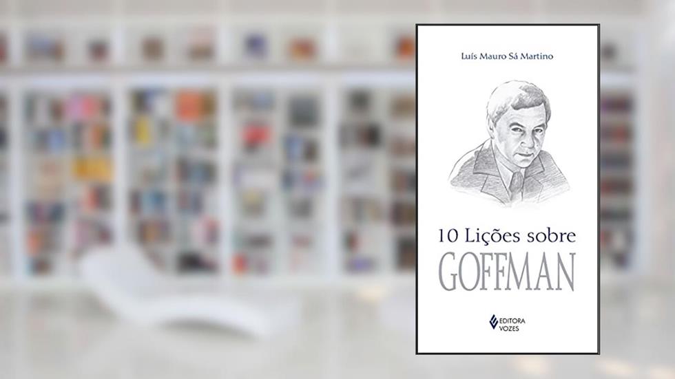 10 lições sobre Goffman, do autor Luís Mauro Sá Martino