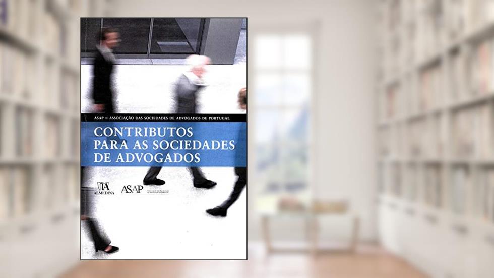 Contributos Para as Sociedades de Advogados, do autor ASAP - Associação das Sociedades de Advogados de Portugal