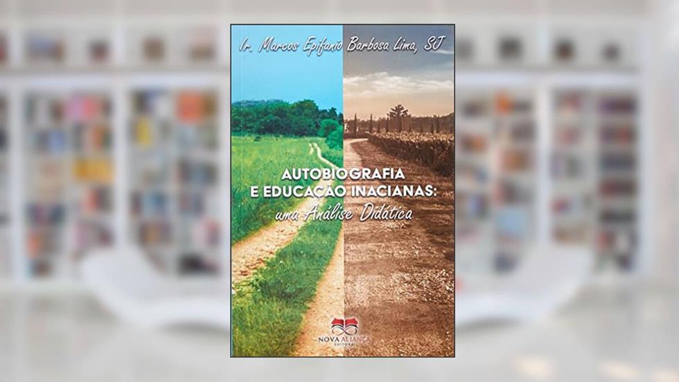 AUTOBIOGRAFIA E EDUCAÇÃO INACIANAS: UMA ANÁLISE DIDÁTICA, do autor IR. MARCOS EPIFANIO BARBOSA LIMA