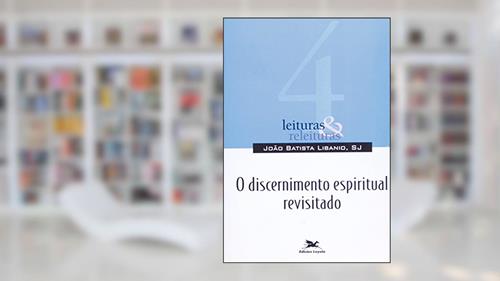 Capa de O discernimento espiritual revisitado: 4, do autor João Batista Libanio