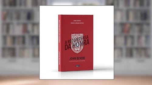 Capa de A Recompensa da Honra - Como Atrair o Favor e a Benção de Deus ?, do autor John Bevere