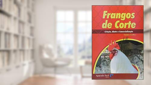 Capa de Frangos de Corte. Criação, Abate e Comercialização, do autor Tadeu Cotta