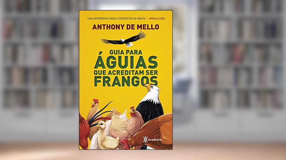 Guia para aguias que acreditam ser frangos, do autor Anthony De Mello