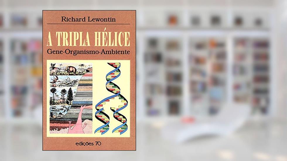 A Tripla Hélice: Gene, Organismo, Ambiente, do autor Richard Lewontin