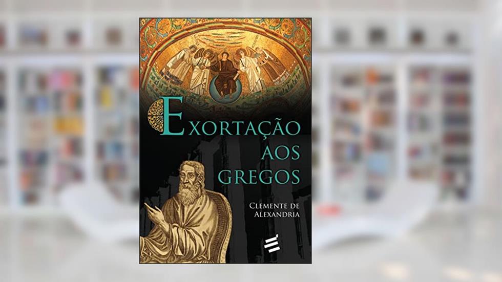 Exortação aos Gregos, do autor Clemente de Alexandria