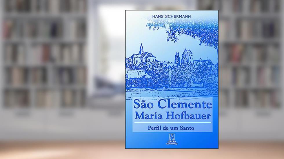 Sao Clemente Maria Hofbauer: Perfil de um Santo, do autor Hans Schermann