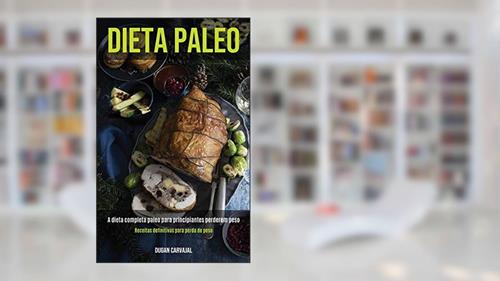 Capa de Dieta Paleo: A dieta completa paleo para principiantes perderem peso (Receitas definitivas para perda de peso), do autor Dugan Carvajal