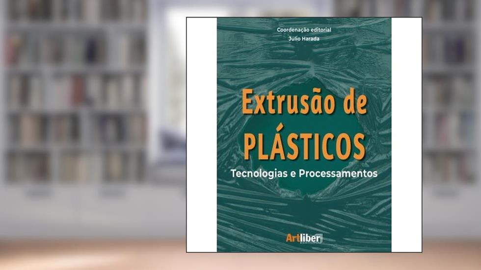 Extrusão de Plásticos: Tecnologias e Processamentos, do autor Júlio Harada