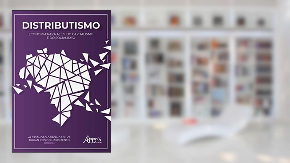 Distributismo: economia para além do capitalismo e do socialismo, do autor Rhuan Reis Do Nascimento