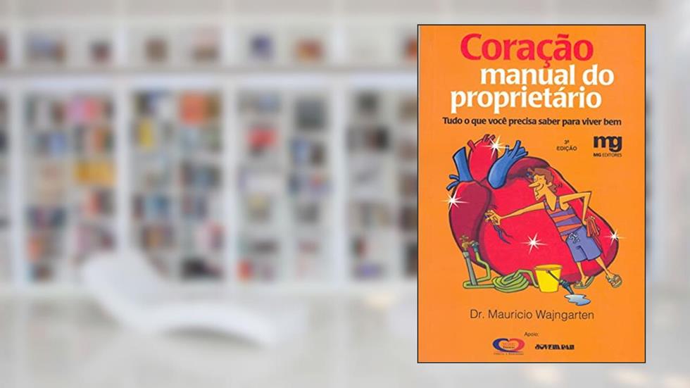 Coração: manual do proprietário : tudo o que você precisa saber para viver bem, do autor Maurício Wajngarten