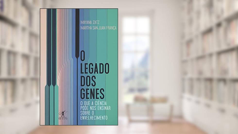 O legado dos genes: O que a ciência pode nos ensinar sobre o envelhecimento, do autor Mayana Zatz; Martha San Juan França