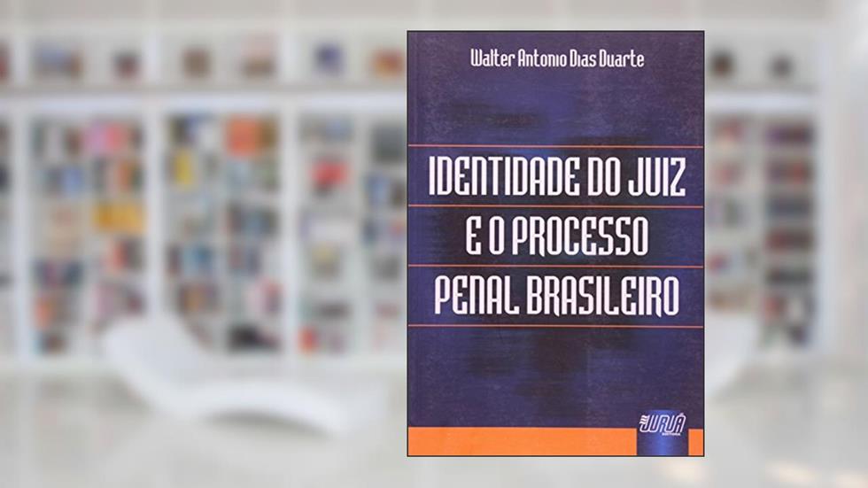 Identidade do Juiz e o Processo Penal Brasileiro, do autor Walter Antonio Dias Duarte
