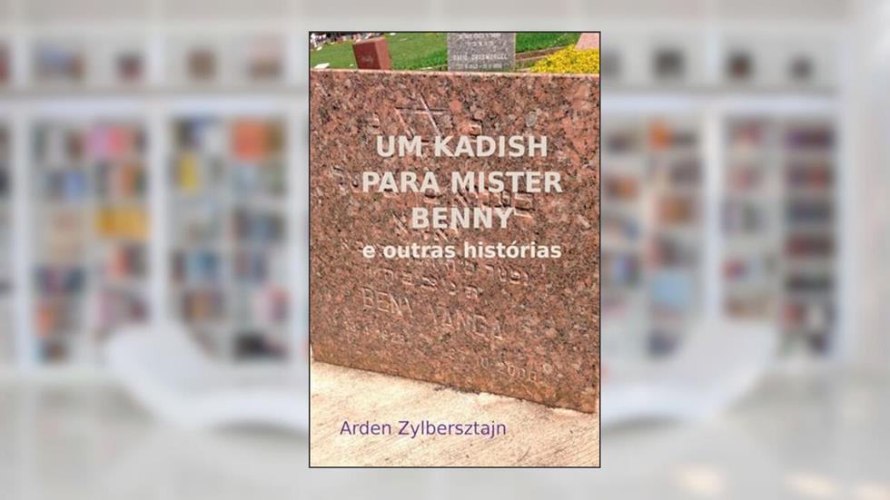 UM KADISH PARA MISTER BENNY, do autor Arden Zylbersztajn