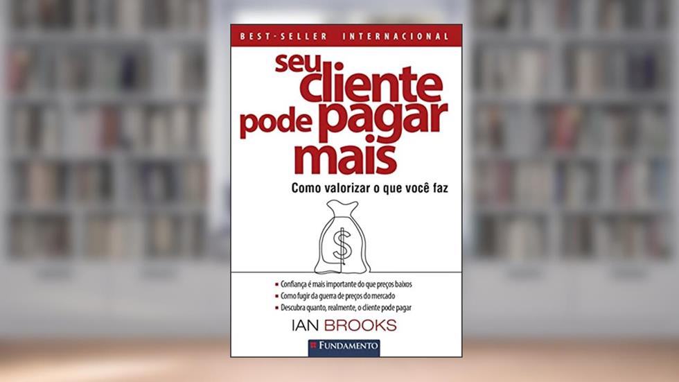Seu Cliente Pode Pagar Mais - 4ª Edição, do autor IAN BROOKS