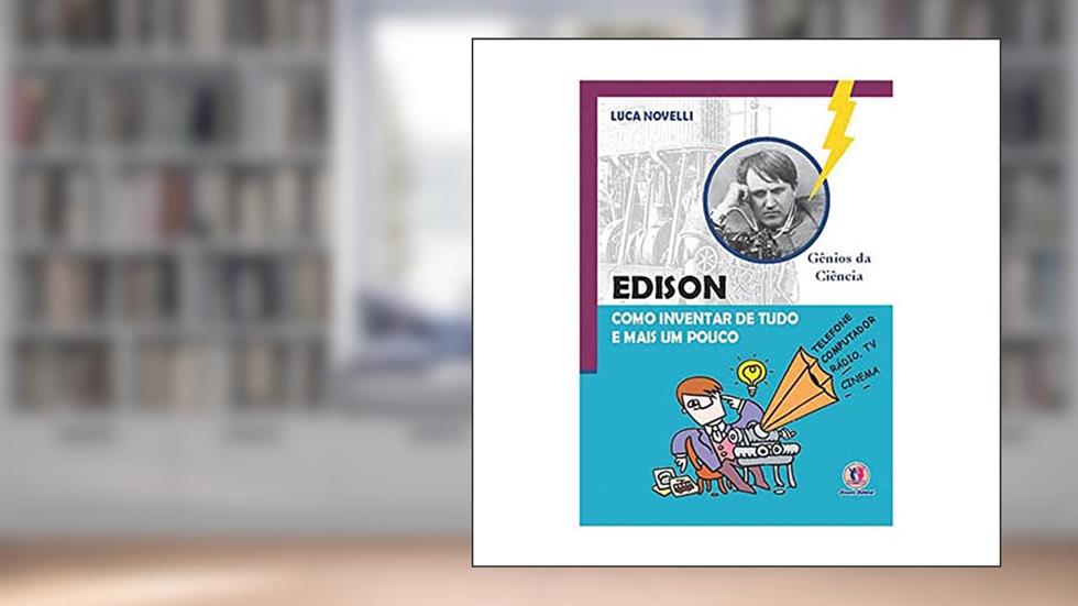 Edison como inventar de tudo e mais um pouco, do autor Luca Novelli