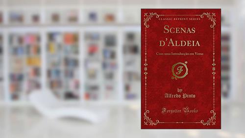 Capa de Scenas d'Aldeia: Com uma Introducção em Verso (Classic Reprint), do autor Alfredo Pinto
