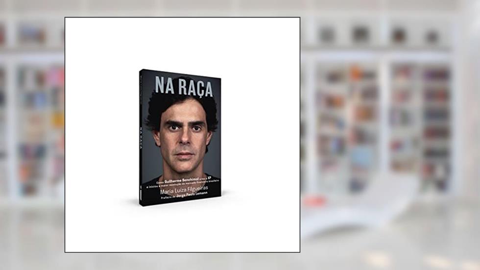Na raça: como Guilherme Benchimol criou a XP e iniciou a maior revolução do mercado financeiro brasileiro, do autor Maria Luíza Filgueiras