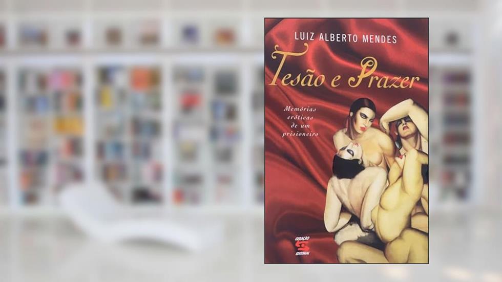 Tesão e Prazer, do autor Luiz Alberto Mendes