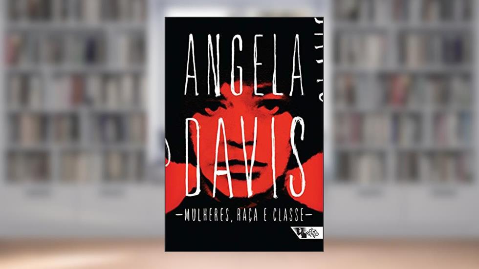 Mulheres, Raça e Classe, do autor Angela Davis