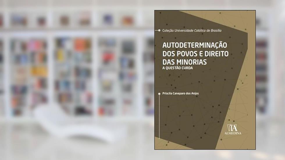 Autodeterminação dos Povos e Direito das Minorias: a Questão Curda, do autor Priscila Caneparo dos Anjos