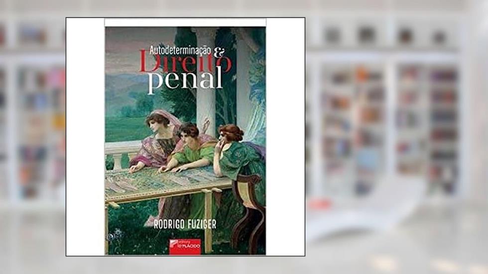 Autodeterminação e Direito Penal, do autor Rodrigo Fuziger
