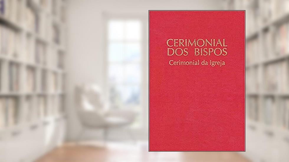 Cerimonial dos Bispos: Cerimonial da Igreja, do autor Sagrada Congregação para o Culto Divino